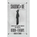 Shadows Of Me: A Mother's Nine Year Journey Through Her Son's Addiction to Heroin & Fentanyl