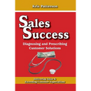 Sales Success: Diagnosing and Prescribing Customer Solutions: Delivering Value and Exceeeding Customer Expectations