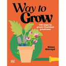 Way to Grow: Over 100 Hacks for Green-Thumbed Greatness