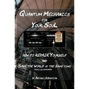 Quantum Mechanics For Your Soul: How To Repair Yourself and Save The World At The Same Time