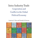 Intra-Industry Trade: Cooperation and Conflict in the Global Political Economy