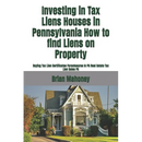 Investing in Tax Liens Houses in Pennsylvania How to find Liens on Property: Buying Tax Lien Certificates Foreclosures In PA Real Estate Tax Lien Sale