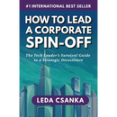 How to Lead a Corporate Spin-Off: The Tech Leader's Survival Guide to a Strategic Divestiture
