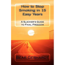 How to Stop Smoking in 15 Easy Years: A Slacker's Guide to Final Freedom