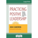 Practicing Positive Leadership: Tools and Techniques that Create Extraordinary Results (16pt Large Print Edition)