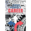 How to Choose Your Perfect Career: "A Handbook for Making Sound Career Decisions"