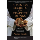 Business Secrets of the Trappist Monks: One Ceo's Quest for Meaning and Authenticity