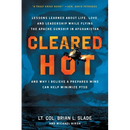 Cleared Hot: Lessons Learned about Life, Love, and Leadership While Flying the Apache Gunship in Afghanistan and Why I Believe a Prepared Mind Can Hel