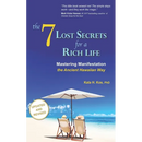 The 7 Lost Secrets for a Rich Life: Mastering Manifestation the Ancient Hawaiian Way
