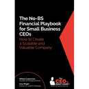 The No-BS Financial Playbook for Small Business CEOs: How to Create a Scalable and Valuable Company