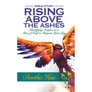 Rising Above the Ashes: Bible Study: Identifying Comfort in a Time of Grief to Reignite Your Joy
