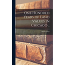 One Hundred Years of Land Values in Chicago ..