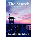 The Search and Other Essays: Five Writings on Imagination, Consciousness, and the Power of Belief