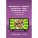 The Challenge of Subtitling Offensive and Taboo Language Into Spanish: A Theoretical and Practical Guide