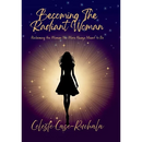 Becoming the Radiant Woman: Reclaiming the Woman You Were Always Meant to Be