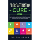 Procrastination Cure: 2 In 1: How to Stop Procrastinating, Live up to Your Full Potential and Succeed in Life: Includes Goal Setting Success