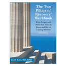 The Two Pillars of Recovery(R) Workbook: What People with Addiction Need to Know and Do for Lasting Sobriety - Second Edition