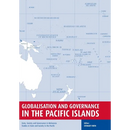Globalisation and Governance in the Pacific Islands: State, Society and Governance in Melanesia