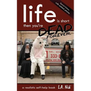 Life Is Short And Then You're Dead Forever