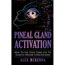Pineal Gland Activation: How To Use Your Third Eye To Achieve Higher Consciousness