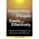How to Hypnotize People Easily and Effectively: Advanced Techniques for Hypnosis and Influence