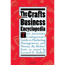 The Crafts Business Encyclopedia: The Modern Craftsperson's Guide to Marketing, Management, and Money