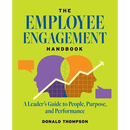 The Employee Engagement Handbook: A Leader's Guide to People, Purpose, and Performance