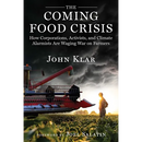 The Coming Food Crisis: How Corporations, Activists, and Climate Alarmists Are Waging War on Farmers