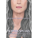 Sophia Speaks: Awaken from the Lies: God's Counterpart Tells All