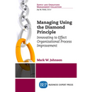 Managing Using the Diamond Principle: Innovating to Effect Organizational Process Improvement