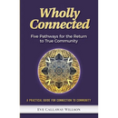 Wholly Connected: Five Pathways for the Return to True Community