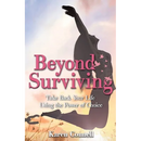 Beyond Surviving: Take Back Your Life Using the Power of Choice