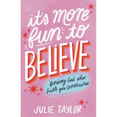 It's More Fun to Believe: Finding God When Faith Gets Complicated