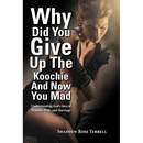 Why Did You Give Up the Koochie and Now You Mad: Understanding God's Idea of Woman, Wife, and Marriage