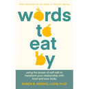 Words to Eat by: Using the Power of Self-Talk to Transform Your Relationship with Food and Your Body