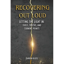 Recovering Out Loud: Letting the Light In: Tools, Truths, and Turning Points