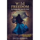 Wild Freedom: The Princess Who Found Her Name, On Fairy Tales, Imagination and the Creative Mind
