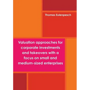 Valuation approaches for corporate investments and takeovers with a focus on small and medium-sized enterprises (SME)