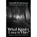 What Kind of Love is This?: Finding God in the Darkness