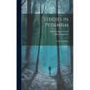 Studies in Pessimism: A Series of Essays