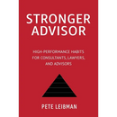 Stronger Advisor: High-Performance Habits for Consultants, Lawyers, and Advisors