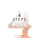 The 4 STEPS: A Practical Guide to Breaking the Addictive Cycle
