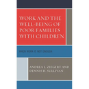 Work and the Well-Being of Poor Families with Children: When Work Is Not Enough