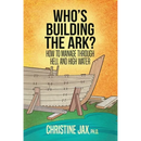 Who's Building the Ark?: How to Manage Through Hell and High Water