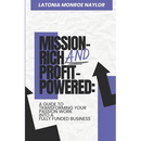 Mission-Rich AND Profit-Powered: A Guide To Transforming Your Passion Work Into A Fully Funded Business