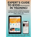 Expert's Guide to BYOD (Bring Your Own Device): 17 Ways to Create Learner Engagement and Increase Retention and Transfer Using a Single APP