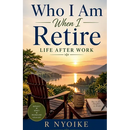 Who I Am When I Retire -Life After Work