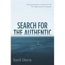 Search for the Authentic: Navigating the Currents of Life for Meaning and Purpose