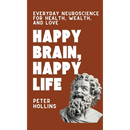 Happy Brain, Happy Life: Everyday Neuroscience of Health, Wealth, and Love