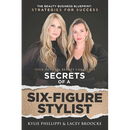 Secrets of a Six-Figure Stylist: The Beauty Business Blueprint: Strategies for Success